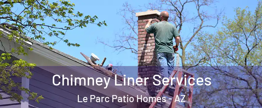 Chimney Liner Services Le Parc Patio Homes - AZ
