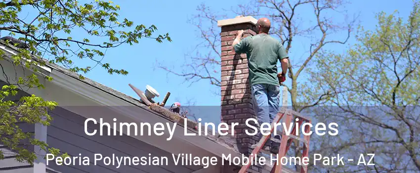 Chimney Liner Services Peoria Polynesian Village Mobile Home Park - AZ