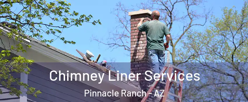 Chimney Liner Services Pinnacle Ranch - AZ