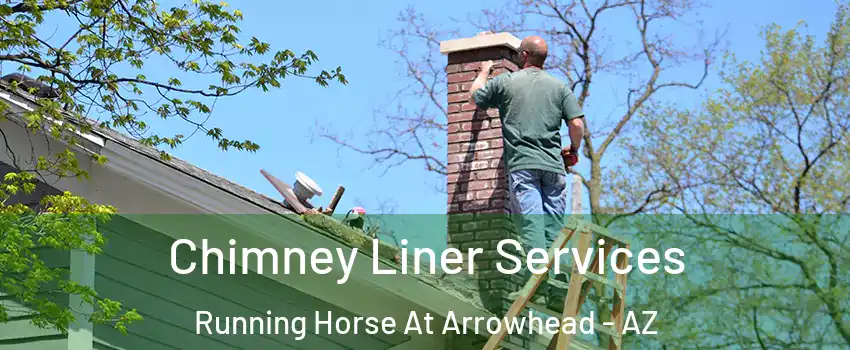 Chimney Liner Services Running Horse At Arrowhead - AZ