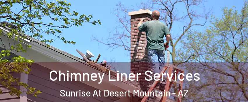 Chimney Liner Services Sunrise At Desert Mountain - AZ