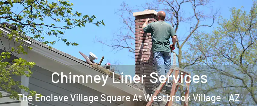 Chimney Liner Services The Enclave Village Square At Westbrook Village - AZ