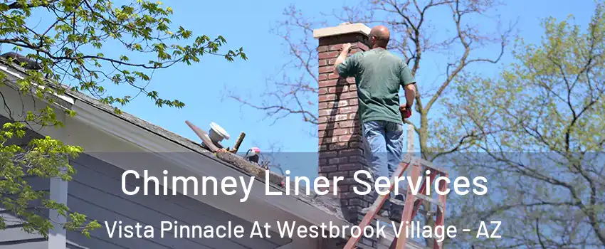 Chimney Liner Services Vista Pinnacle At Westbrook Village - AZ