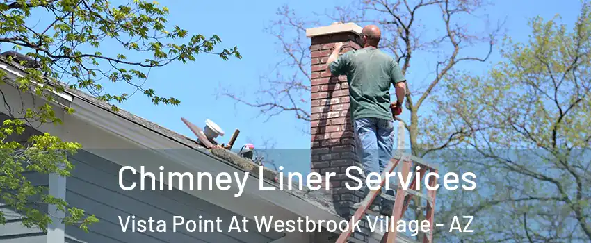 Chimney Liner Services Vista Point At Westbrook Village - AZ