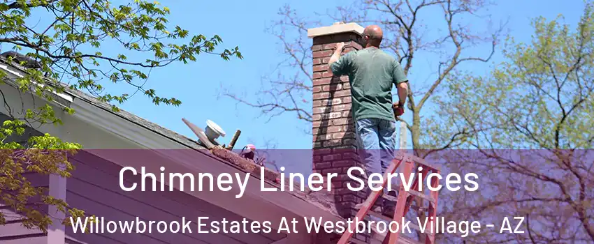 Chimney Liner Services Willowbrook Estates At Westbrook Village - AZ