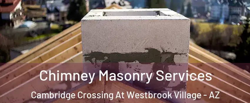 Chimney Masonry Services Cambridge Crossing At Westbrook Village - AZ