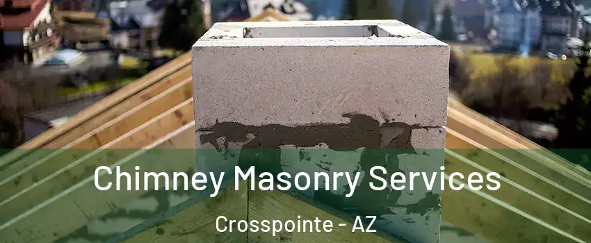 Chimney Masonry Services Crosspointe - AZ
