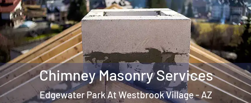 Chimney Masonry Services Edgewater Park At Westbrook Village - AZ