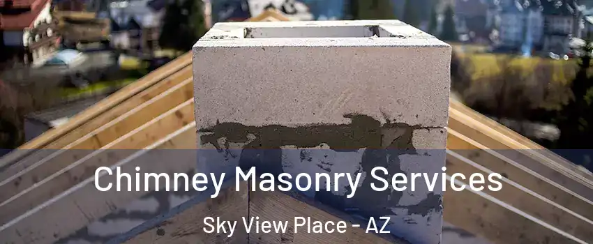 Chimney Masonry Services Sky View Place - AZ