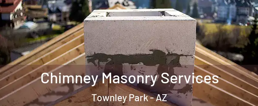 Chimney Masonry Services Townley Park - AZ