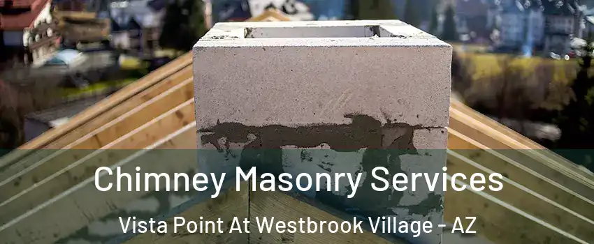 Chimney Masonry Services Vista Point At Westbrook Village - AZ