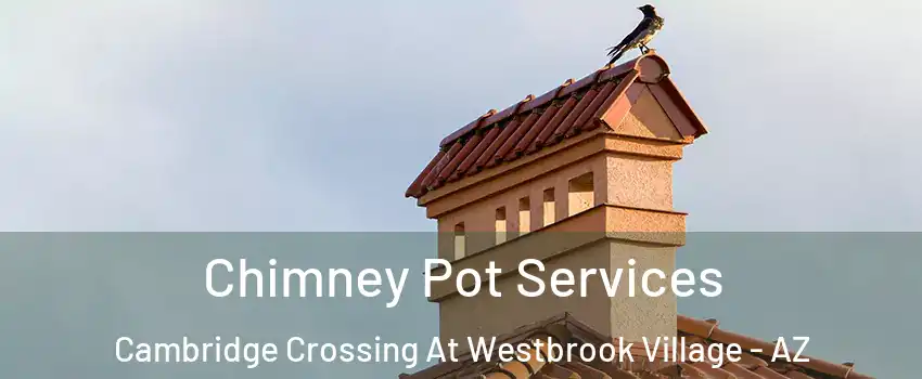 Chimney Pot Services Cambridge Crossing At Westbrook Village - AZ