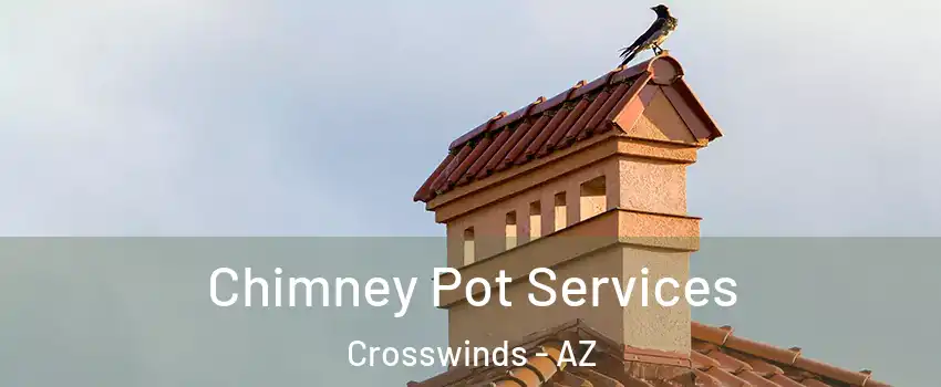 Chimney Pot Services Crosswinds - AZ