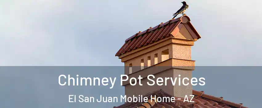 Chimney Pot Services El San Juan Mobile Home - AZ
