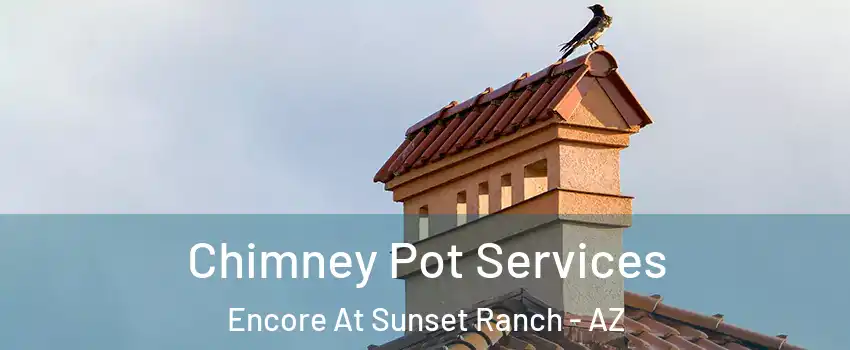 Chimney Pot Services Encore At Sunset Ranch - AZ