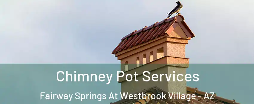 Chimney Pot Services Fairway Springs At Westbrook Village - AZ