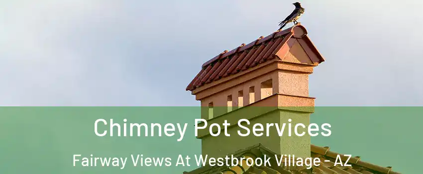 Chimney Pot Services Fairway Views At Westbrook Village - AZ