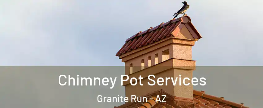 Chimney Pot Services Granite Run - AZ