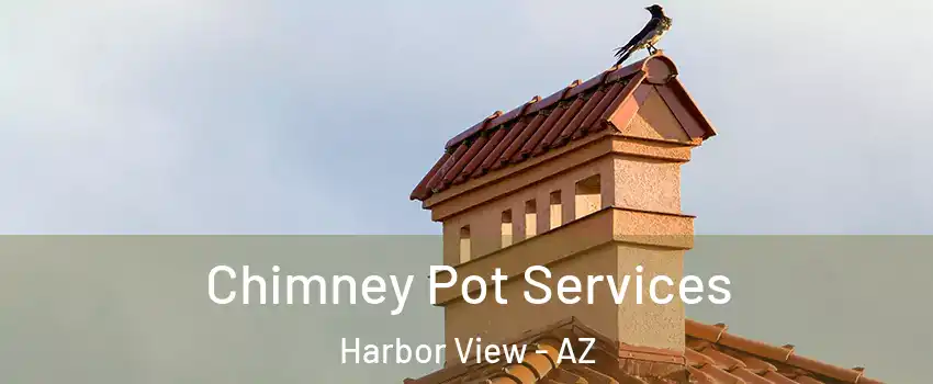 Chimney Pot Services Harbor View - AZ
