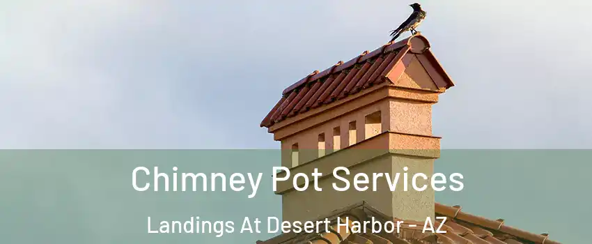 Chimney Pot Services Landings At Desert Harbor - AZ