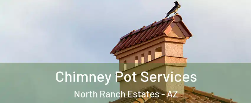 Chimney Pot Services North Ranch Estates - AZ