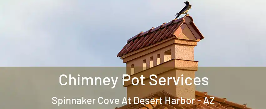 Chimney Pot Services Spinnaker Cove At Desert Harbor - AZ