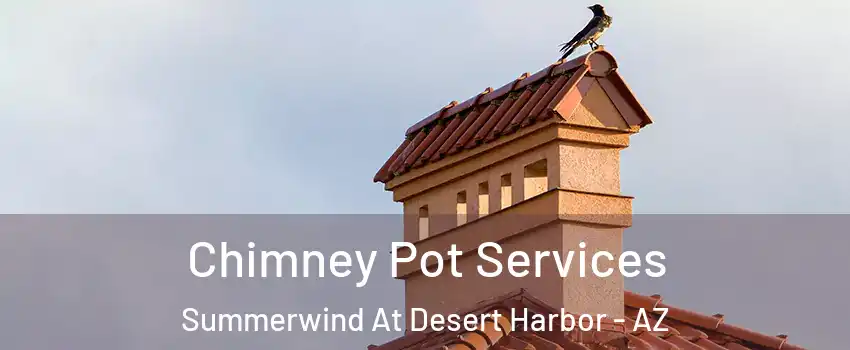Chimney Pot Services Summerwind At Desert Harbor - AZ