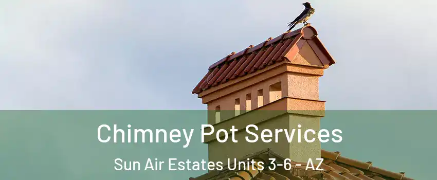 Chimney Pot Services Sun Air Estates Units 3-6 - AZ