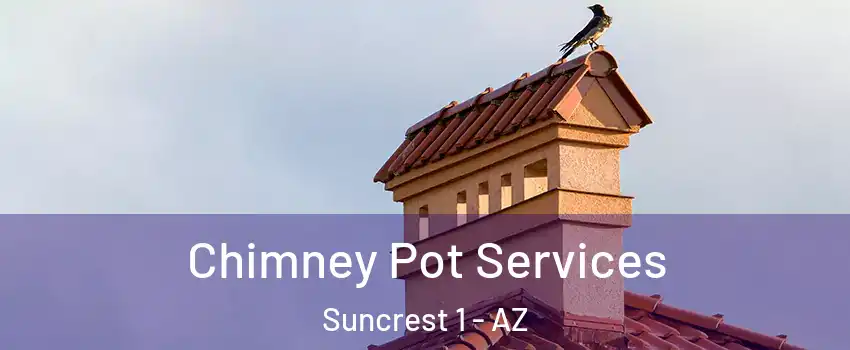 Chimney Pot Services Suncrest 1 - AZ