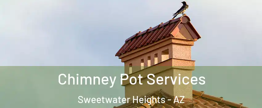 Chimney Pot Services Sweetwater Heights - AZ