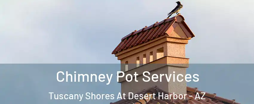 Chimney Pot Services Tuscany Shores At Desert Harbor - AZ