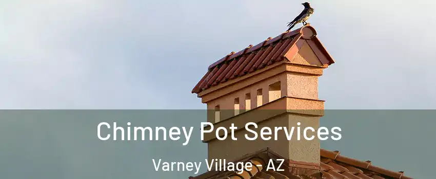 Chimney Pot Services Varney Village - AZ