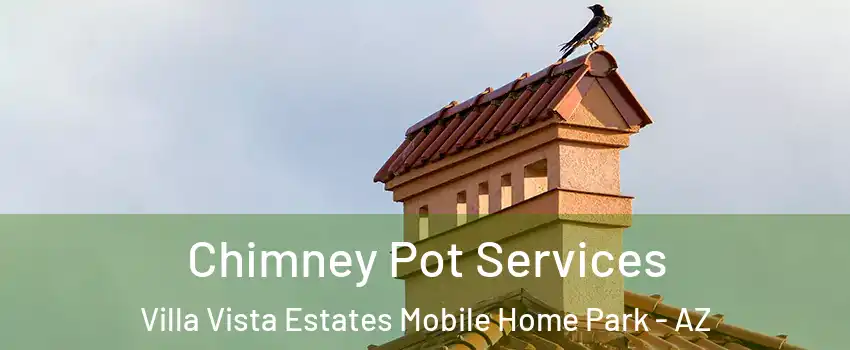 Chimney Pot Services Villa Vista Estates Mobile Home Park - AZ