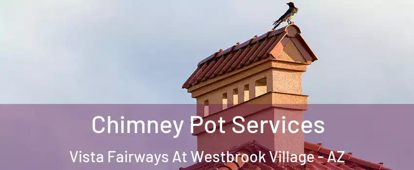Chimney Pot Services Vista Fairways At Westbrook Village - AZ