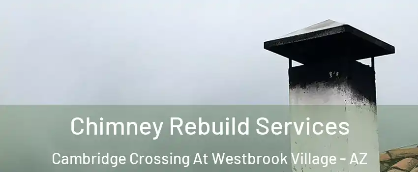Chimney Rebuild Services Cambridge Crossing At Westbrook Village - AZ