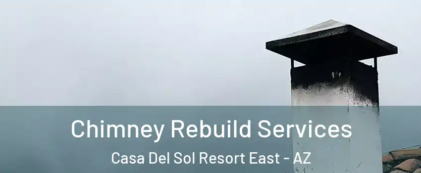 Chimney Rebuild Services Casa Del Sol Resort East - AZ