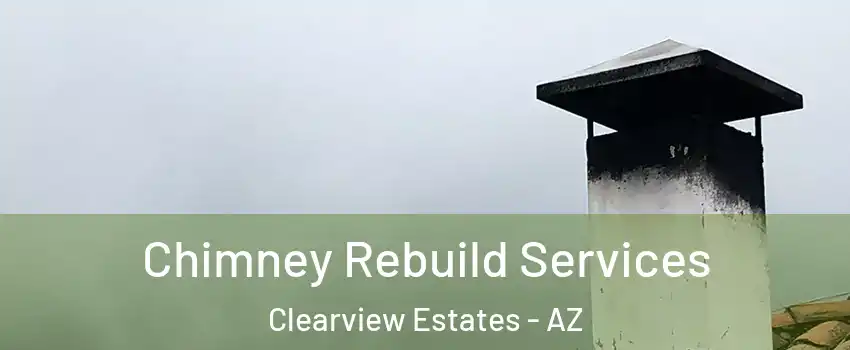 Chimney Rebuild Services Clearview Estates - AZ
