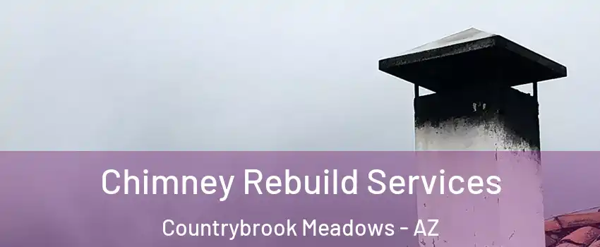 Chimney Rebuild Services Countrybrook Meadows - AZ