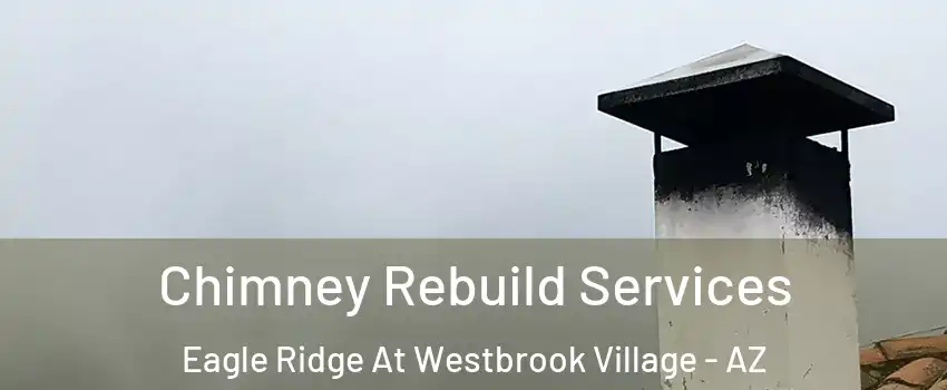 Chimney Rebuild Services Eagle Ridge At Westbrook Village - AZ