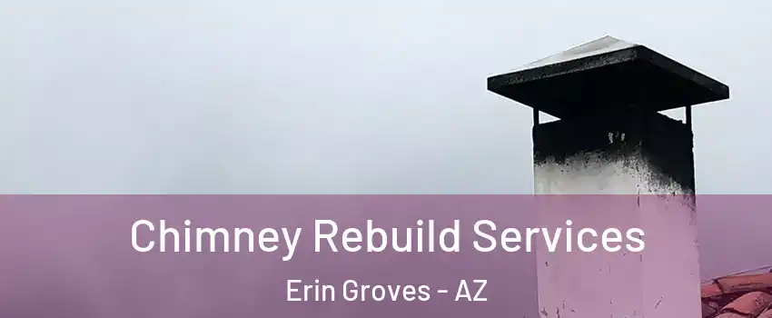Chimney Rebuild Services Erin Groves - AZ