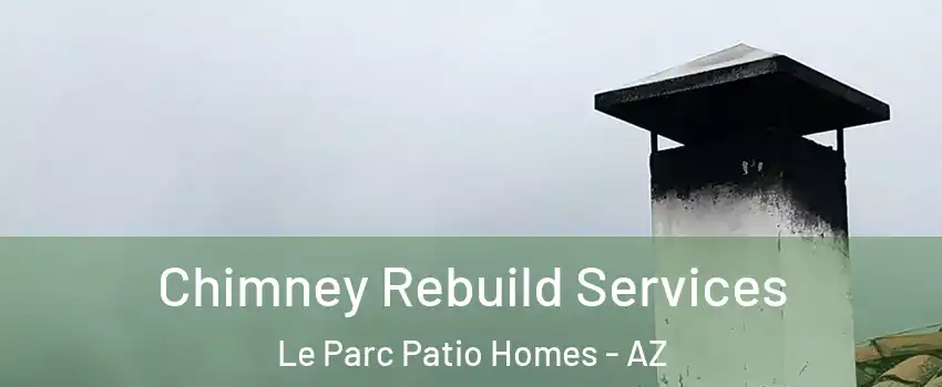 Chimney Rebuild Services Le Parc Patio Homes - AZ