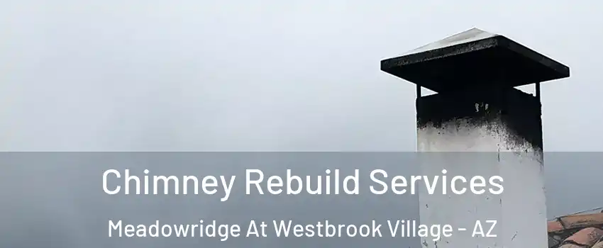 Chimney Rebuild Services Meadowridge At Westbrook Village - AZ