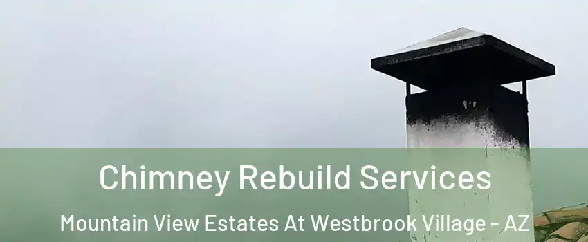 Chimney Rebuild Services Mountain View Estates At Westbrook Village - AZ