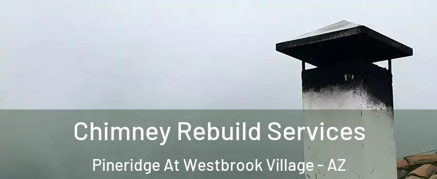 Chimney Rebuild Services Pineridge At Westbrook Village - AZ