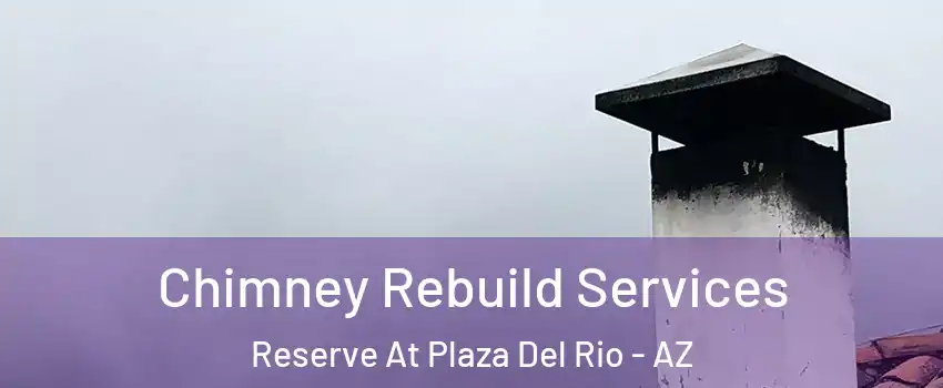 Chimney Rebuild Services Reserve At Plaza Del Rio - AZ