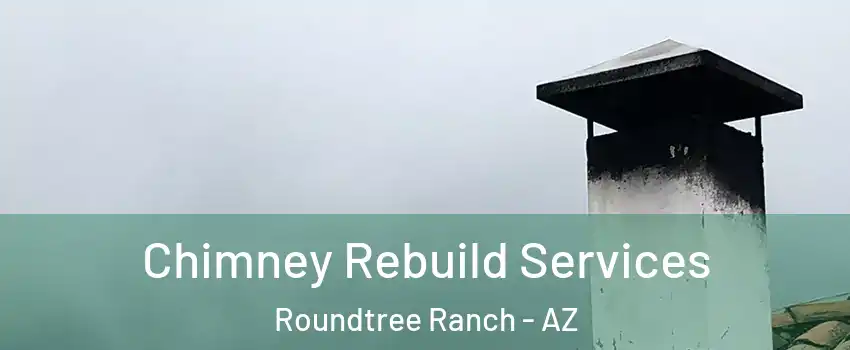 Chimney Rebuild Services Roundtree Ranch - AZ