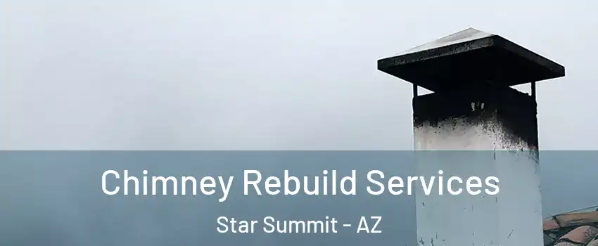 Chimney Rebuild Services Star Summit - AZ