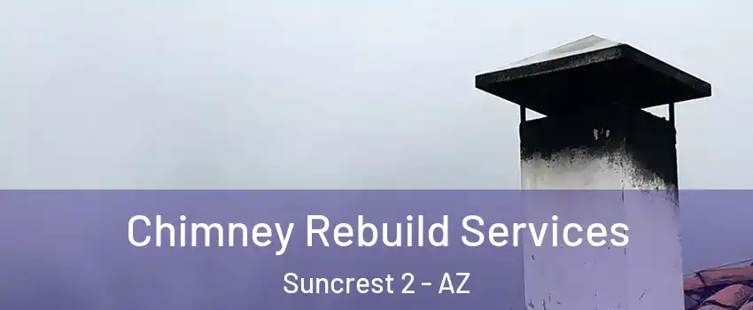 Chimney Rebuild Services Suncrest 2 - AZ