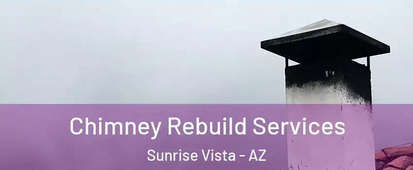 Chimney Rebuild Services Sunrise Vista - AZ