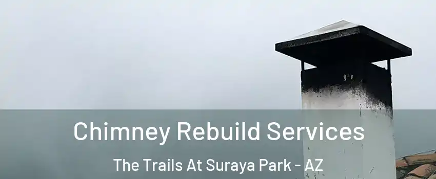 Chimney Rebuild Services The Trails At Suraya Park - AZ